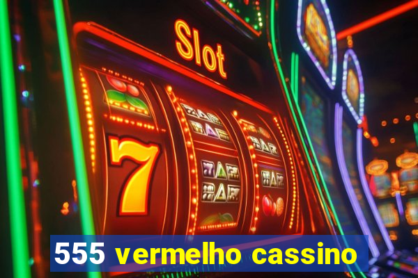 555 vermelho cassino